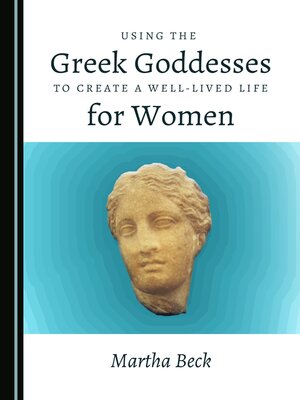 cover image of Using the Greek Goddesses to Create a Well-Lived Life for Women